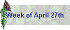 Week of April 27th
